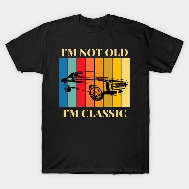 I'm Not Old I'm Classic Old classic car T-Shirt by Novelty-art